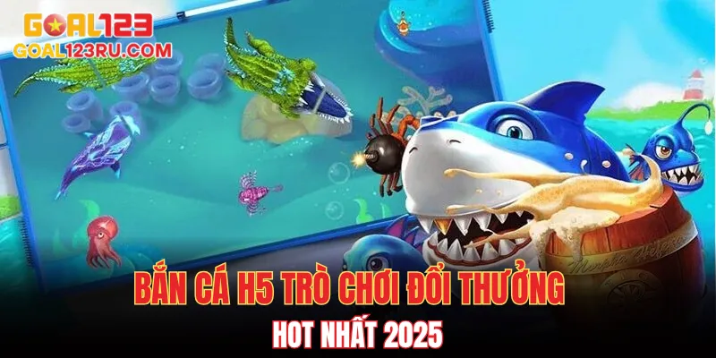 Top 5 Game Bắn Cá Online Cực Hay Ai Chơi Cũng Thắng 2 Bắn cá H5 - trò chơi đổi thưởng hot nhất 2025