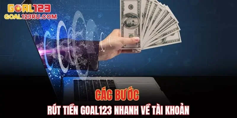 Rút Tiền Goal123 Với Các Bước Nhanh Gọn Và Hiệu Quả 1 Các bước rút tiền goal123 nhanh về tài khoản