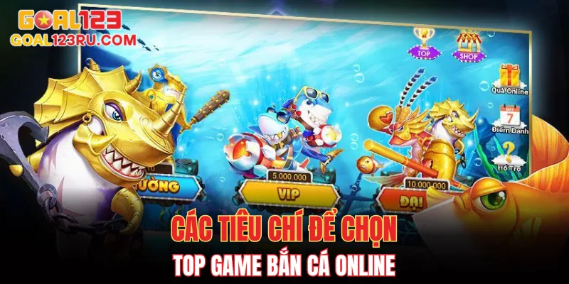 Top 5 Game Bắn Cá Online Cực Hay Ai Chơi Cũng Thắng 4 Các tiêu chí để chọn ra top game bắn cá online
