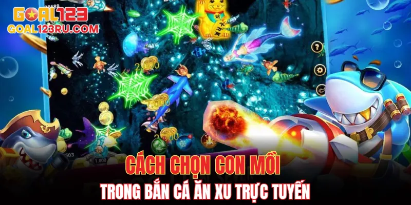 Bắn Cá Ăn Xu - Các Kỹ Thuật Chính Để Săn Boss Khủng 4 Cách chọn con mồi trong bắn cá ăn xu trực tuyến