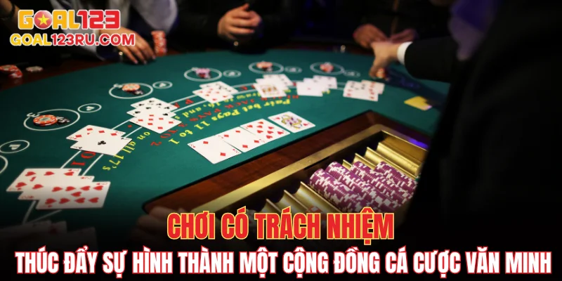 Chơi Có Trách Nhiệm GOAL123: Đảm Bảo Cá Cược An Toàn 2 Chơi có trách nhiệm thúc đẩy sự hình thành một cộng đồng cá cược văn minh