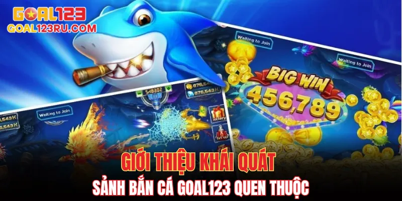 Bắn Cá Goal123 - Trải Nghiệm Giải Trí Trúng Thưởng Lớn 1 Giới thiệu khái quát sảnh bắn cá Goal123 quen thuộc
