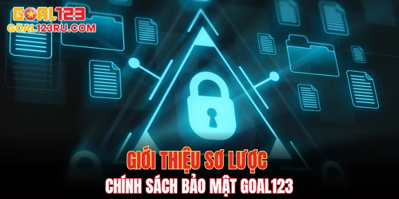 Chính Sách Bảo Mật GOAL123 - Chi Tiết Mới Nhất 2025 1 Giới thiệu sơ lược chính sách bảo mật GOAL123