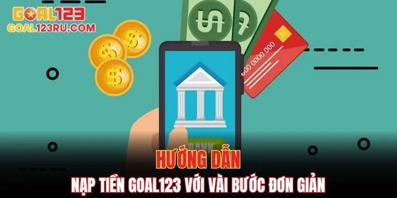 Nạp Tiền Goal123 - Hướng Dẫn Thao Tác Thành Công 100% 2 Hướng dẫn nạp tiền goal123 với vài bước đơn giản
