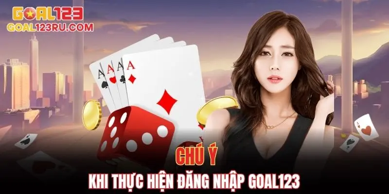 Đăng Nhập Goal123 - Cách Truy Cập Tài Khoản Nhanh Chóng 3 Một số chú ý khi thực hiện đăng nhập goal123