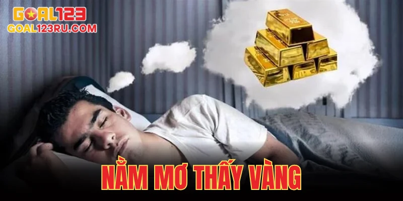 Nằm Mơ Thấy Vàng, Giấc Mộng Giàu Sang, Cơ Hội Nở Hoa 1 Nằm Mơ Thấy Vàng, Giấc Mộng Giàu Sang, Cơ Hội Nở Hoa
