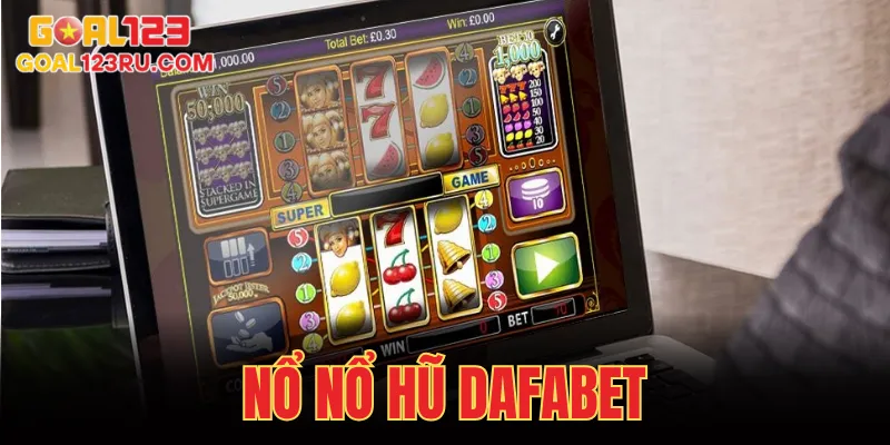Nổ Hũ Dafabet - Hướng Dẫn Cách Săn Thưởng Trúng Jackpot