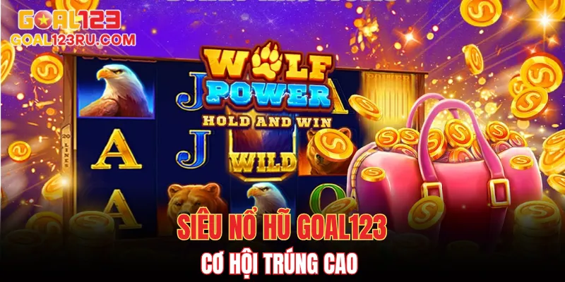 Siêu Nổ Hũ - Sân Chơi Slots Đổi Thưởng Săn Tiền Thật 3 Siêu nổ hũ GOAL123 cơ hội trúng cao hơn các slots khác