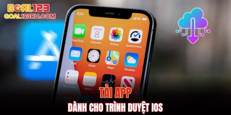 Tải App Goal123 - Hướng Dẫn Cách Thực Hiện An Toàn 2 Tải app goal123 dành cho trình duyệt ios