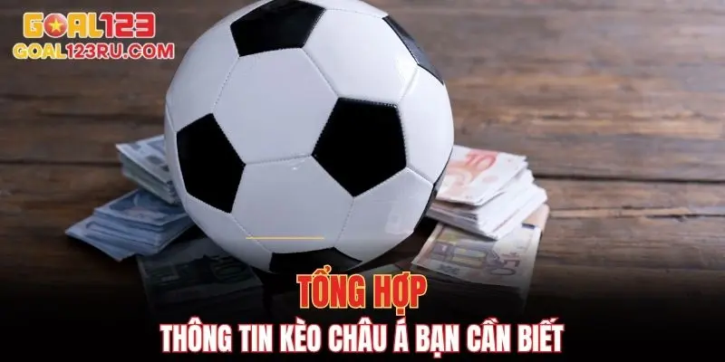 Kèo Châu Á - Lựa Chọn Cá Cược Phổ Biến Nhất Hiện Nay 2 Tổng hợp thông tin kèo Châu Á bạn cần biết