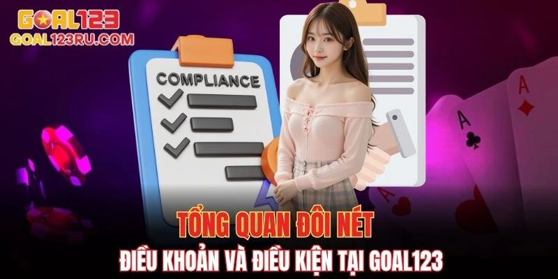 Điều Khoản Và Điều Kiện GOAL123 Update Mới Nhất 2025 1 Tổng quan đôi nét về điều khoản và điều kiện tại GOAL123