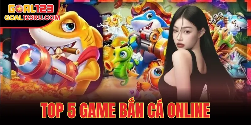 Top 5 Game Bắn Cá Online Cực Hay Ai Chơi Cũng Thắng 